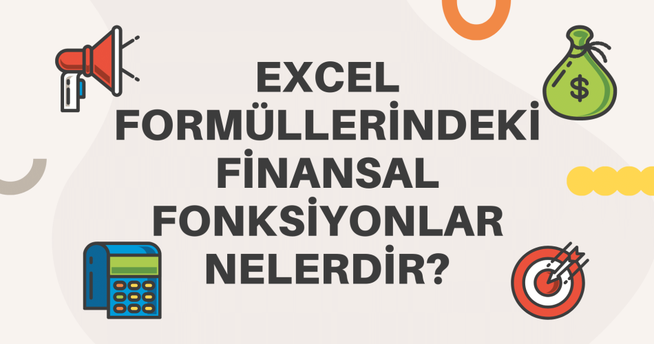 Excel FormÃ¼llerindeki Finansal Fonksiyonlar Nelerdir?