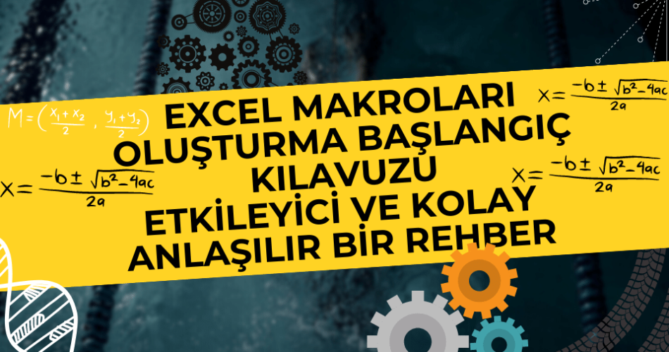 Excel Makroları Oluşturma Başlangıç Kılavuzu: Etkileyici ve Kolay Anlaşılır Bir Rehber 📊🚀