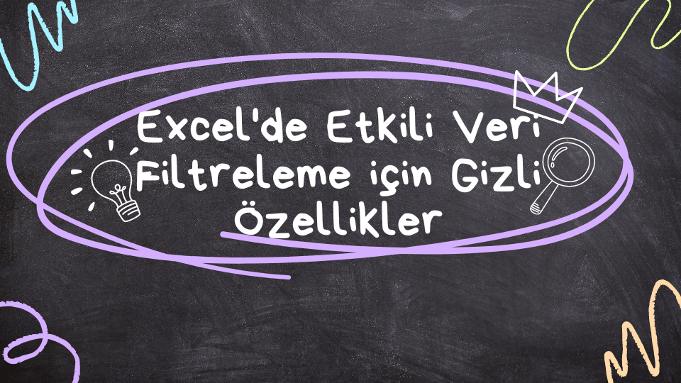 Excel'de Etkili Veri Filtreleme için Gizli Özellikler