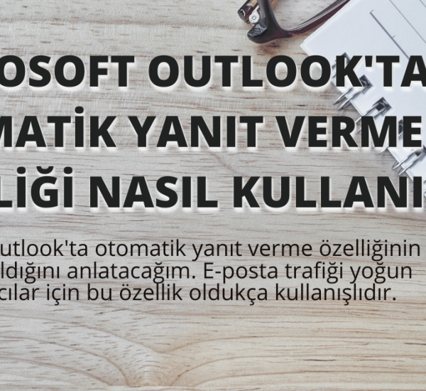 Microsoft Outlook'ta Otomatik YanÄ±t Verme Ã–zelliÄŸi NasÄ±l KullanÄ±lÄ±r?
