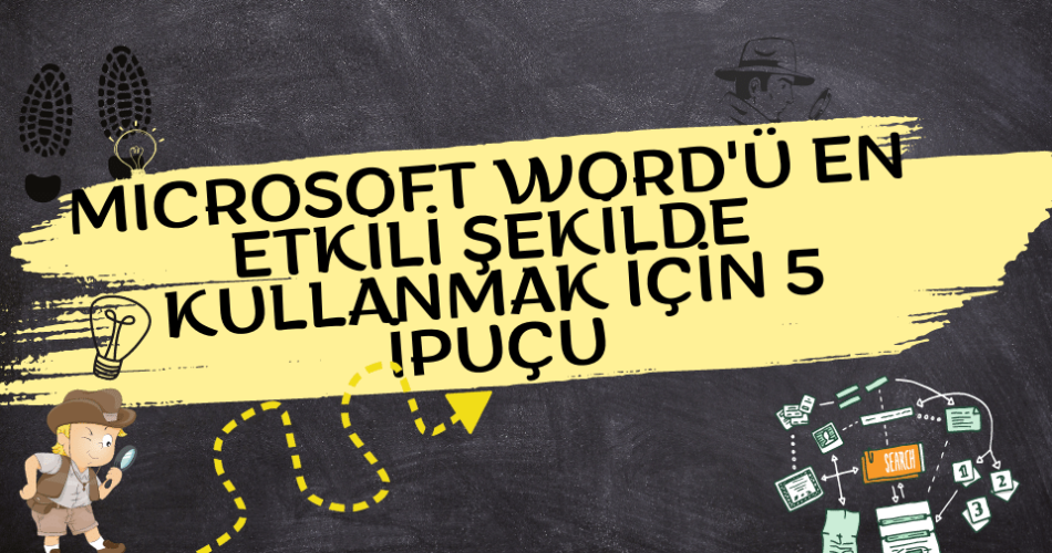 Microsoft Word'ü En Etkili Şekilde Kullanmak İçin 5 İpuçu 💡