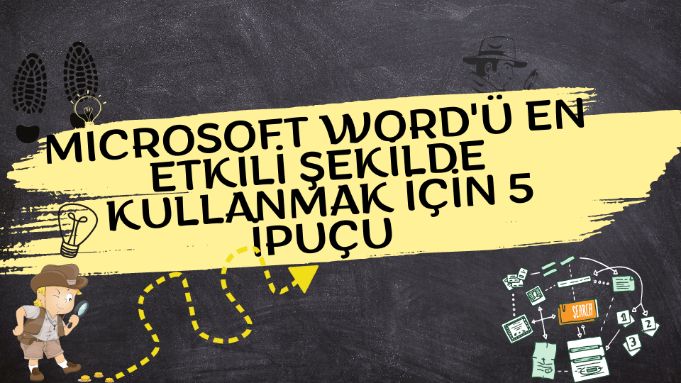 Microsoft Word'ü En Etkili Şekilde Kullanmak İçin 5 İpuçu 💡