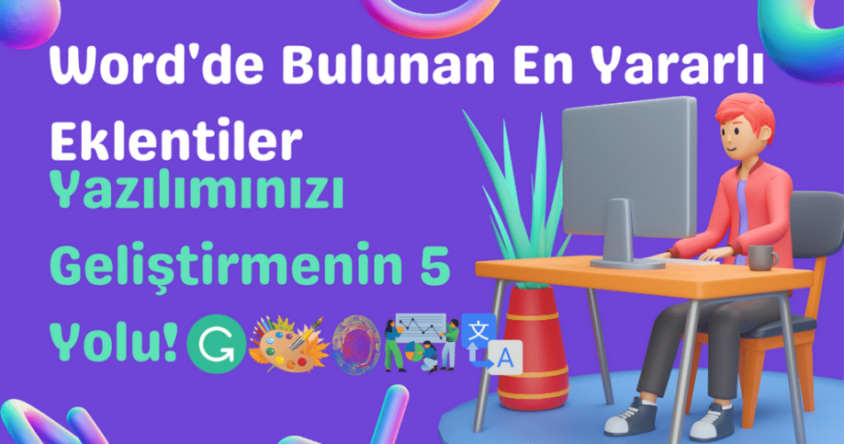 Word'de Bulunan En Yararlı Eklentiler: Yazılımınızı Geliştirmenin 5 Yolu! 🚀