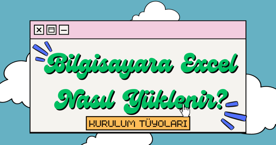 Bilgisayara Excel Nasıl Yüklenir? 📊