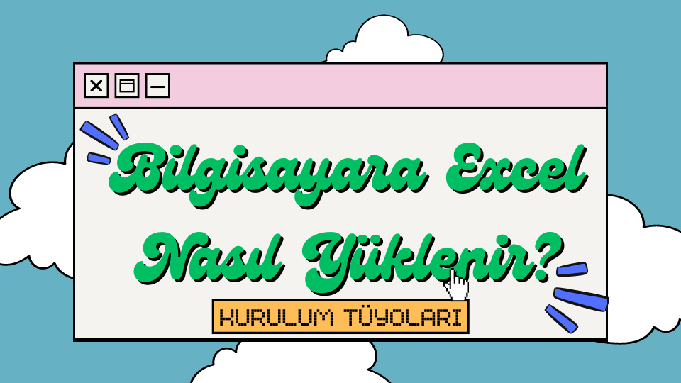 Bilgisayara Excel Nasıl Yüklenir? 📊