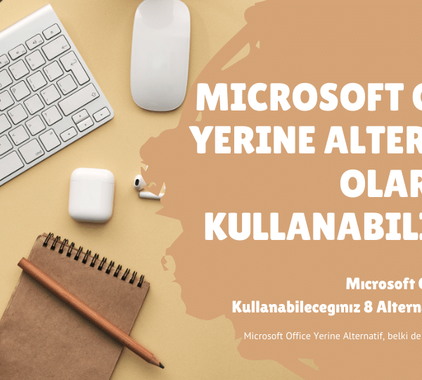 Microsoft Office Yerine Alternatif Olarak Ne Kullanabilirim?