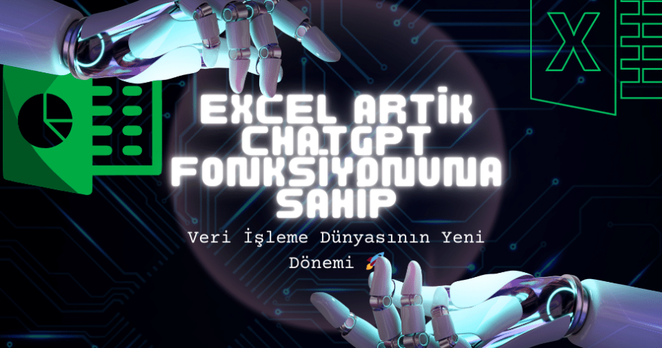 Excel Artık ChatGPT Fonksiyonuna Sahip: Veri İşleme Dünyasının Yeni Dönemi 🚀