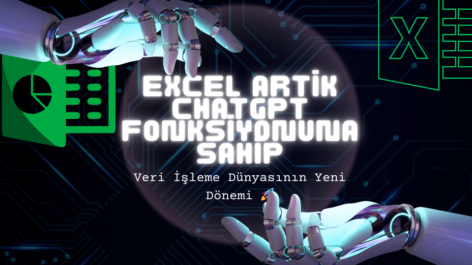 Excel Artık ChatGPT Fonksiyonuna Sahip: Veri İşleme Dünyasının Yeni Dönemi 🚀