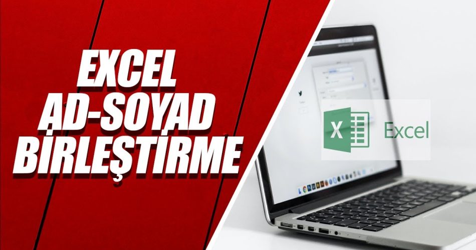 Excel’de Ad ve Soyad Nasıl Birleştirilir veya Ayrılır? 4 Farklı Yöntem 🤔